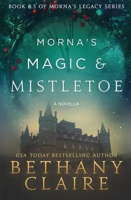 Morna's Magic & Mistletoe - Una Novela: Un romance escocés de viajes en el tiempo - Morna's Magic & Mistletoe - A Novella: A Scottish, Time Travel Romance