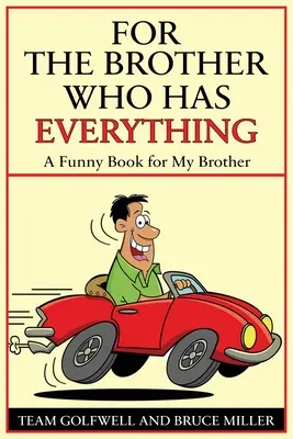 Para un hermano que lo tiene todo: Un libro divertido para mi hermano - For a Brother Who Has Everything: A Funny Book for My Brother