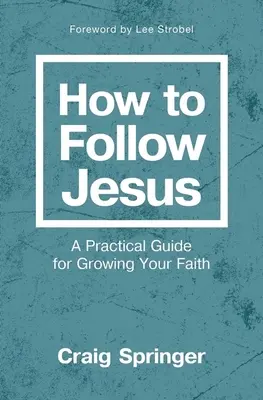 Cómo seguir a Jesús: Una guía práctica para hacer crecer tu fe - How to Follow Jesus: A Practical Guide for Growing Your Faith