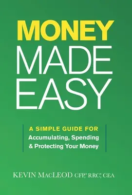 Dinero fácil: Una guía sencilla para acumular, gastar y proteger su dinero - Money Made Easy: A Simple Guide for Accumulating, Spending, and Protecting Your Money