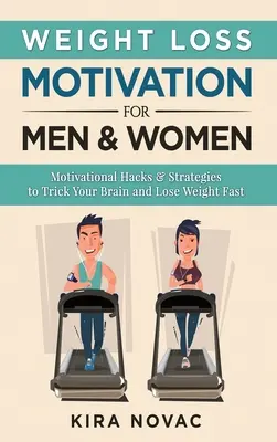 Motivación para la pérdida de peso para hombres y mujeres: Estrategias y trucos motivacionales para engañar a tu cerebro y perder peso rápidamente - Weight Loss Motivation for Men and Women: Motivational Hacks & Strategies to Trick Your Brain and Lose Weight Fast