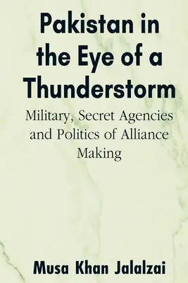 Pakistán en el ojo del huracán: Militares, agencias secretas y política de creación de alianzas - Pakistan in the Eye of a Thunderstorm: Military, Secret Agencies and Politics of Alliance Making