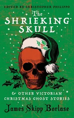 La calavera chillona y otras historias de fantasmas de la Navidad victoriana - The Shrieking Skull and Other Victorian Christmas Ghost Stories