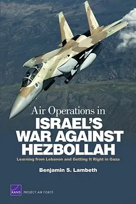 Operaciones aéreas en la guerra de Israel contra Hezbolá: Aprender del Líbano y acertar en Gaza - Air Operations in Israel's War Against Hezbollah: Learning from Lebanon and Getting It Right in Gaza