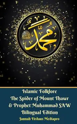 Folklore Islámico La Araña del Monte Thawr y el Profeta Muhammad SAW Edición Bilingüe - Islamic Folklore The Spider of Mount Thawr and Prophet Muhammad SAW Bilingual Edition