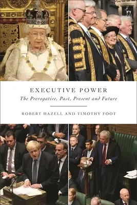El poder ejecutivo: la prerrogativa, pasado, presente y futuro - Executive Power: The Prerogative, Past, Present and Future