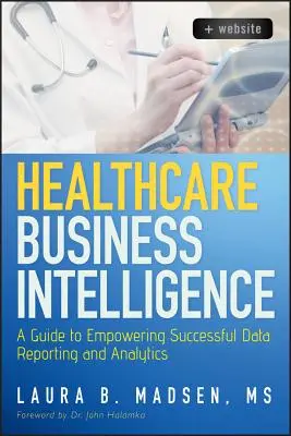 Inteligencia empresarial sanitaria: A Guide to Empowering Successful Data Reporting and Analytics (Historia de la psicología en perspectiva metacientífica: Volumen 53) - Healthcare Business Intelligence: A Guide to Empowering Successful Data Reporting and Analytics