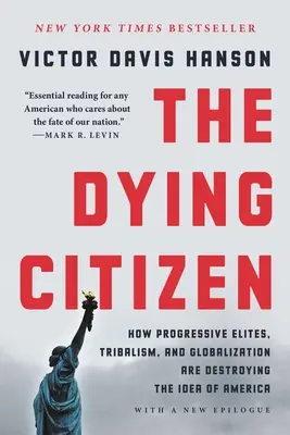 El ciudadano moribundo: Cómo las élites progresistas, el tribalismo y la globalización están destruyendo la idea de América - The Dying Citizen: How Progressive Elites, Tribalism, and Globalization Are Destroying the Idea of America