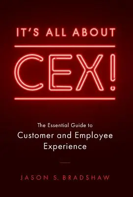 ¡Todo sobre CEX! La guía esencial para la experiencia de clientes y empleados - It's All about CEX!: The Essential Guide to Customer and Employee Experience