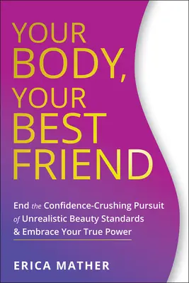 Su cuerpo, su mejor amigo: Ponga fin a la búsqueda de estándares de belleza poco realistas que aplastan la confianza en sí mismo y abrace su verdadero poder. - Your Body, Your Best Friend: End the Confidence-Crushing Pursuit of Unrealistic Beauty Standards and Embrace Your True Power