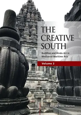 El Sur Creativo: Buddhist and Hindu Art in Mediaeval Maritime Asia, volumen 2 - The Creative South: Buddhist and Hindu Art in Mediaeval Maritime Asia, volume 2