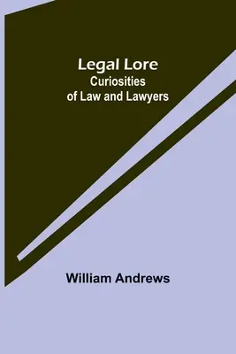 Legal Lore: Curiosidades del Derecho y los Abogados - Legal Lore: Curiosities of Law and Lawyers