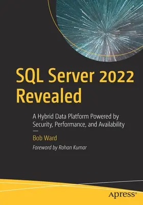 SQL Server 2022 Revealed: Una plataforma de datos híbrida impulsada por la seguridad, el rendimiento y la disponibilidad - SQL Server 2022 Revealed: A Hybrid Data Platform Powered by Security, Performance, and Availability