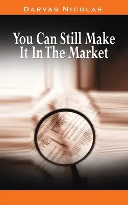 You Can Still Make It In The Market por Nicolas Darvas (el autor de How I Made $2,000,000 In The Stock Market) - You Can Still Make It In The Market by Nicolas Darvas (the author of How I Made $2,000,000 In The Stock Market)