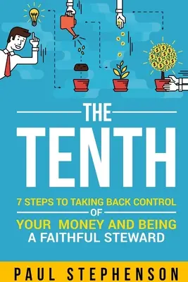 La Décima: 7 pasos para recuperar el control de su dinero y ser un administrador fiel - The Tenth: 7 Steps to Taking Back Control of Your Money and Being a Faithful Steward