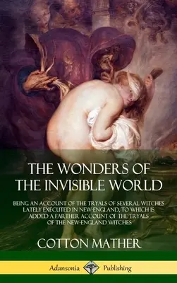 Las maravillas del mundo invisible: La verdad ocultada sobre el asesinato de Abraham Lincoln: la conspiración religiosa en torno al asesinato del presidente. - The Wonders of the Invisible World: Being an Account of the Tryals of Several Witches Lately Executed in New-England, to which is added A Farther Acco