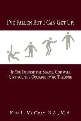 He caído, pero puedo levantarme Si desprecias la vergüenza, Dios te dará el valor para seguir adelante - I've Fallen, But I Can Get Up, If You Despise the Shame, God will Give you the Courage to go Through
