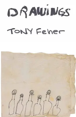 Tony Feher Dibujos - Tony Feher: Drawings