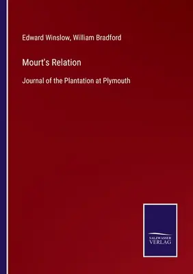 Mourt's Relation: Diario de la plantación de Plymouth - Mourt's Relation: Journal of the Plantation at Plymouth