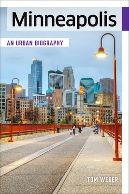 Minneapolis: Una biografía urbana - Minneapolis: An Urban Biography