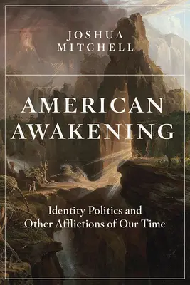 Despertar americano: La política de la identidad y otros males de nuestro tiempo - American Awakening: Identity Politics and Other Afflictions of Our Time