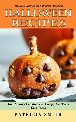 Recetas de Halloween: Recetas deliciosas para una ocasión especial (Tu espeluznante libro de cocina de ideas espeluznantes pero sabrosas) - Halloween Recipes: Delicious Recipes for a Special Occasion (Your Spooky Cookbook of Creepy but Tasty Dish Ideas)