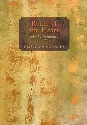 Ruinas del corazón: Seis poemas largos - Ruins of the Heart: Six Longpoems
