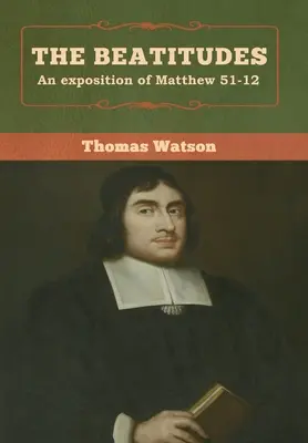 Las Bienaventuranzas: Exposición de Mateo 51-12 - The Beatitudes: An exposition of Matthew 51-12