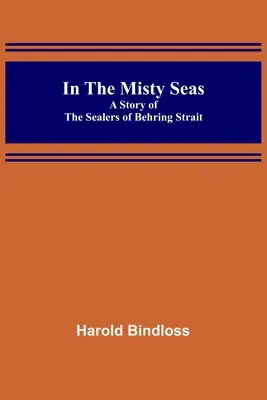 En los mares brumosos: historia de los cazadores del estrecho de Behring - In the Misty Seas; A Story of the Sealers of Behring Strait