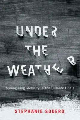 Under the Weather: Reimaginar la movilidad en la crisis climática - Under the Weather: Reimagining Mobility in the Climate Crisis