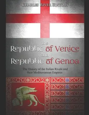 La República de Venecia y la República de Génova: La historia de los rivales italianos y sus imperios mediterráneos - The Republic of Venice and Republic of Genoa: The History of the Italian Rivals and their Mediterranean Empires