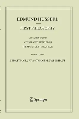 Filosofía primera: Conferencias 1923/24 y textos relacionados de los manuscritos (1920-1925) - First Philosophy: Lectures 1923/24 and Related Texts from the Manuscripts (1920-1925)