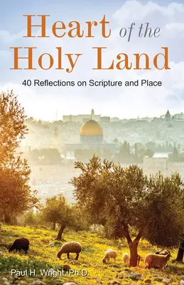 El corazón de Tierra Santa: 40 reflexiones sobre la Escritura y el lugar - Heart of the Holy Land: 40 Reflections on Scripture and Place