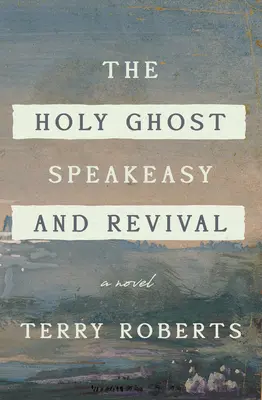 La charlotada del Espíritu Santo y el renacimiento: Una novela de fuego y agua - The Holy Ghost Speakeasy and Revival: A Novel of Fire and Water