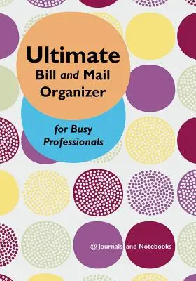El organizador definitivo de facturas y correo para profesionales ocupados - Ultimate Bill and Mail Organizer for Busy Professionals