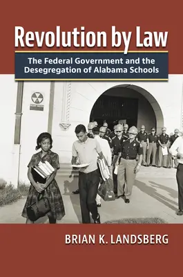 Revolución por ley: El gobierno federal y la desegregación de las escuelas de Alabama - Revolution by Law: The Federal Government and the Desegregation of Alabama Schools