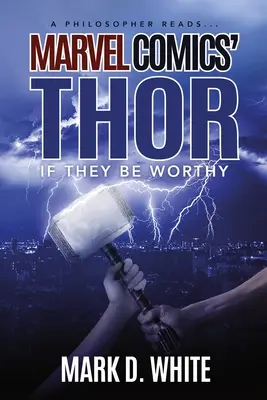 Un filósofo lee... Thor, de Marvel Comics: Si valen la pena - A Philosopher Reads...Marvel Comics' Thor: If They Be Worthy