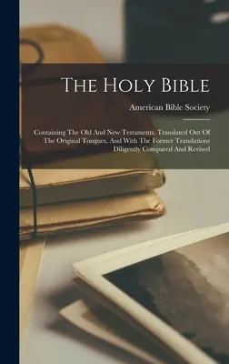 La Santa Biblia: Contiene el Antiguo y el Nuevo Testamento, traducidos de las lenguas originales, y con las traducciones anteriores dilige - The Holy Bible: Containing The Old And New Testaments, Translated Out Of The Original Tongues, And With The Former Translations Dilige