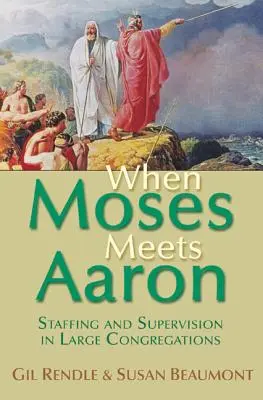 Cuando Moisés se encuentra con Aarón: dotación de personal y supervisión en grandes congregaciones - When Moses Meets Aaron: Staffing and Supervision in Large Congregations