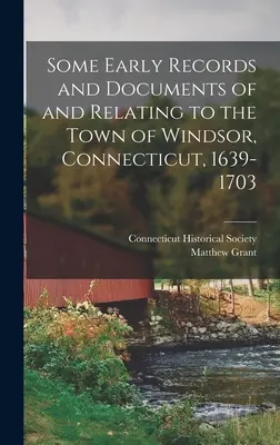 Algunos Registros y Documentos Antiguos de y Relacionados con el Pueblo de Windsor, Connecticut, 1639-1703 - Some Early Records and Documents of and Relating to the Town of Windsor, Connecticut, 1639-1703