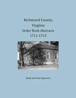 Resúmenes de Libros de Órdenes del Condado de Richmond, Virginia 1711-1713 - Richmond County, Virginia Order Book Abstracts 1711-1713