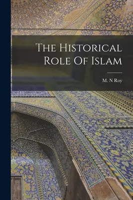 El papel histórico del Islam - The Historical Role Of Islam