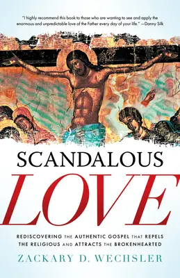 Amor escandaloso: Redescubrir el auténtico Evangelio que repele a los religiosos y atrae a los corazones rotos - Scandalous Love: Rediscovering the Authentic Gospel That Repels the Religious and Attracts the Brokenhearted