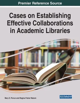 Casos sobre el establecimiento de colaboraciones eficaces en bibliotecas académicas - Cases on Establishing Effective Collaborations in Academic Libraries