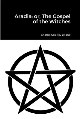 Aradia; o, El Evangelio de las Brujas - Aradia; or, The Gospel of the Witches