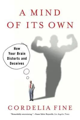 Mente propia: Cómo tu cerebro distorsiona y engaña - Mind of Its Own: How Your Brain Distorts and Deceives