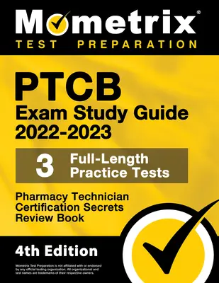 PTCB Guía de Estudio del Examen 2022-2023 Secretos - 3 exámenes de práctica completa, Técnico de Farmacia Libro de Revisión de Certificación: [4ª Edición] - PTCB Exam Study Guide 2022-2023 Secrets - 3 Full-Length Practice Tests, Pharmacy Technician Certification Review Book: [4th Edition]