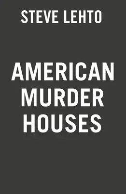 American Murder Houses: Un recorrido de costa a costa por las casas de homicidios más notorias - American Murder Houses: A Coast-To-Coast Tour of the Most Notorious Houses of Homicide