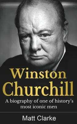 Winston Churchill: Biografía de uno de los hombres más emblemáticos de la historia - Winston Churchill: A Biography of one of history's most iconic men