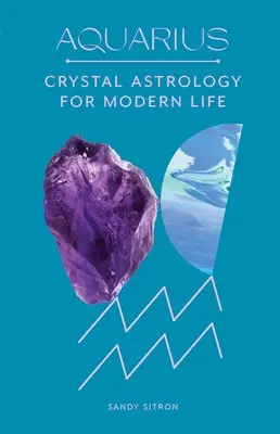 Acuario Astrología Cristalina para la Vida Moderna - Aquarius: Crystal Astrology for Modern Life